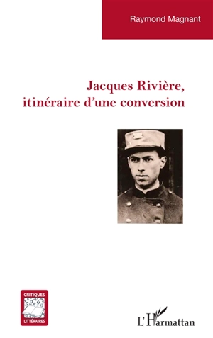 Jacques Rivière, itinéraire d'une conversion - Raymond Magnant