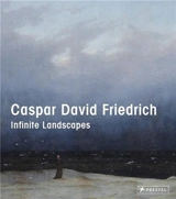 Caspar David Friedrich : Infinite Landscapes