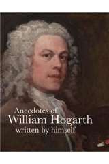 Anecdotes of William Hogarth Written by Himself (Lives of the Artist) - Martin Myrone