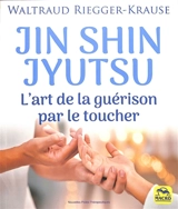 Jin shin jyutsu : l'art de la guérison par le toucher - Waltraud Riegger-Krause