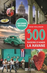 300 raisons d'aimer La Havane : Seconde édition 2023 - Heidi Hollinger