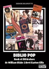 Biblio pop : rock et littérature de William Blake à Bret Easton Ellis - Didier Delinotte