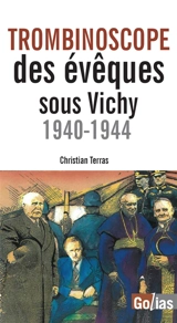Trombinoscope des évêques sous Vichy : 1940-1944 - Christian Terras