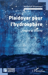 Plaidoyer pour l'hydrosphère : origine et altérité - Abdallah Khammari