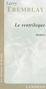 Le ventriloque - Larry Tremblay