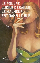 Le malheur est dans le blé - Lucile Debaille