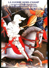 La guerre hors-champ : les guerres d'Italie dans les arts visuels péninsulaires (1494-1525) - Jean-Marc Rivière