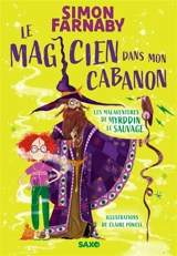 Les malaventures de Myrddin le sauvage. Le magicien dans mon cabanon - Simon Farnaby