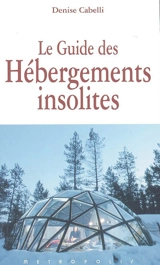 Le guide des hébergements insolites - Denise Cabelli