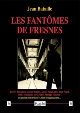 Les fantômes de Fresnes : Robert Brasillach, Lucien Rebatet, Xavier Vallat, abbé Jean Popot, OAS, terrorisme corse, QHS, Philippe Maurice : un ancien du Service d'action civique raconte... - Jean Bataille