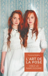L'art de la Pose : Osez le Narcissisme - Florence Rivières