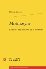 Mnémosyne : Ronsard, une poétique de la mémoire - Nathalie Dauvois