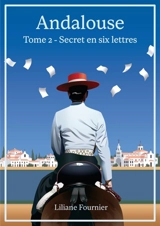 Andalouse. Vol. 2. Secret en six lettres - Liliane Fournier