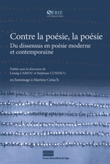 Contre la poésie, la poésie : du dissensus en poésie moderne et contemporaine : en hommage à Martine Créac'h, actes du colloque des 17, 18 et 19 juin 2021