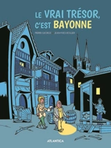 Le vrai trésor, c'est Bayonne : trouvez le trésor caché dans les méandres du temps et de l'humour... - Jean-Yves Viollier
