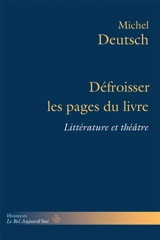 Défroisser les pages du livre : littérature et théâtre - Michel Deutsch