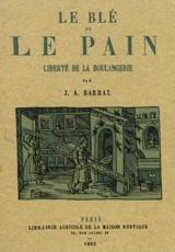 Le blé et le pain : liberté de la boulangerie - Jean-Augustin Barral