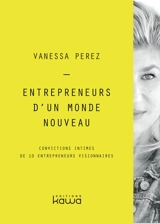 Entrepreneurs d'un monde nouveau : convictions intimes de 10 entrepreneurs visionnaires - Vanessa Perez