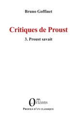 Critiques de Proust. Vol. 3. Proust savait - Bruno Goffinet