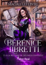 Bérénice Libretti. Vol. 3. A la recherche des pages envolées - Magali Lefebvre