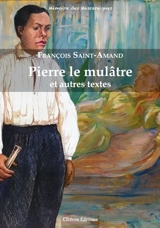 Pierre le mulâtre : et autres textes - François Emile Saint-Amand