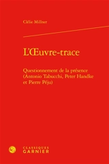L'oeuvre-trace : questionnement de la présence (Antonio Tabucchi, Peter Handke et Pierre Péju) - Clélie Millner