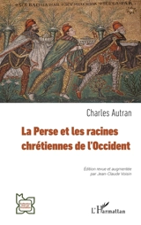 La Perse et les racines chrétiennes de l'Occident - Charles Autran