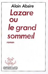 Lazare ou le Grand sommeil - Alain Absire