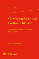 Correspondance avec Gaston Thiesson : un peintre au coeur de la mêlée (1912-1919) - Gaston Thiesson