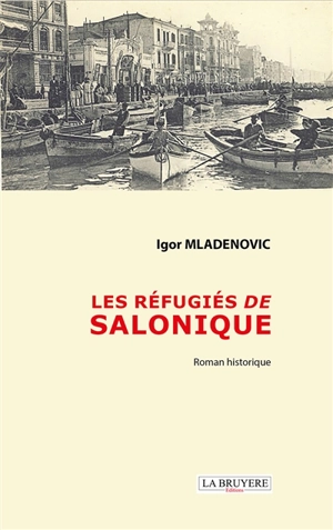 LES REFUGIES DE SALONIQUE - Igor MLADENOVIC