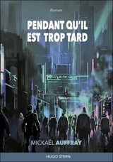 Pendant qu'il est trop tard - Mickaël Auffray