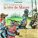 Aux origines de la tête de Maure : un roi, un esclave, un corsaire ou un saint ? - Michel Vergé-Franceschi