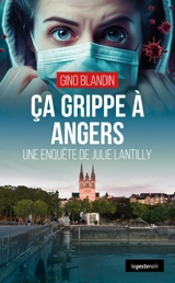 Une enquête de Julie Lantilly. Ca grippe à Angers - Gino Blandin