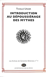 Les archives de Geneviève Béduneau. Vol. 4. Introduction au dépoussiérage des mythes - Tchalaï Unger
