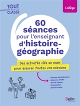 60 séances pour l'enseignant d'histoire géographie : des activités clés en main pour assurer toutes vos missions : collège - Carine Reynaud