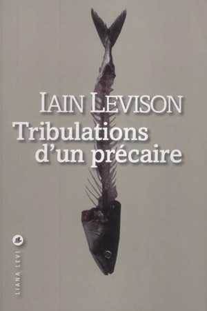Tribulations d'un précaire : récit - Iain Levison