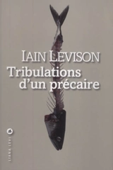Tribulations d'un précaire : récit - Iain Levison