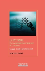 La systémie : une compréhension originale de la famille : concepts et outils pour le travail social - Michel Diaz