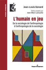L'humain en jeu : de la sociologie de l'anthropologie à l'anthropologie de la sociologie - Jean-Louis Genard