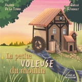 La petite voleuse du moulin - Valérie de La Torre