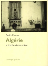 Algérie : la tombe de ma mère - Patrick Mesner