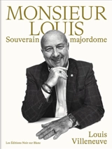 Monsieur Louis : souverain majordome - Louis Villeneuve