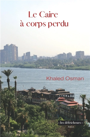 Le Caire à corps perdu - Khaled Osman