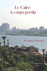 Le Caire à corps perdu - Khaled Osman