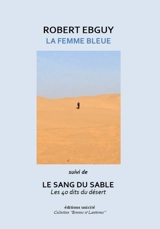 La femme bleue. Le sang du sable : les 40 dits du désert - Robert Ebguy