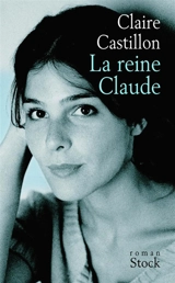 La reine Claude - Claire Castillon
