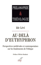 Au-delà d'Euthyphron : perspectives médiévales et contemporaines sur les fondements de l'éthique - Ide Lévy