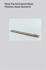 Peter Fischli & David Weiss : Suddenly this overview