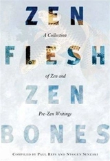Zen Flesh Zen Bones : A Collection of Zen and Pre-Zen Writings - Paul Reps