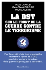 La DST sur le front de la guerre contre le terrorisme - Louis Caprioli